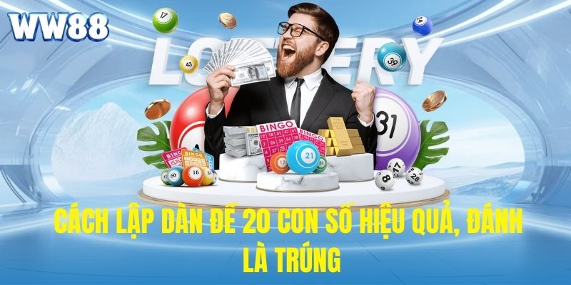 Cách lập dàn đề 20 con số hiệu quả, đánh là trúng