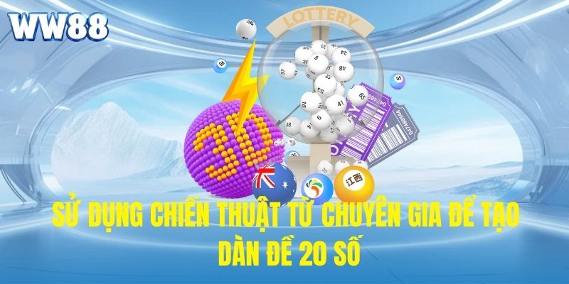 Sử dụng chiến thuật từ chuyên gia để tạo dàn đề 20 số