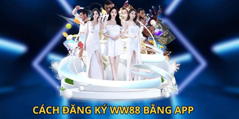 Hướng dẫn đăng ký WW88 trên app