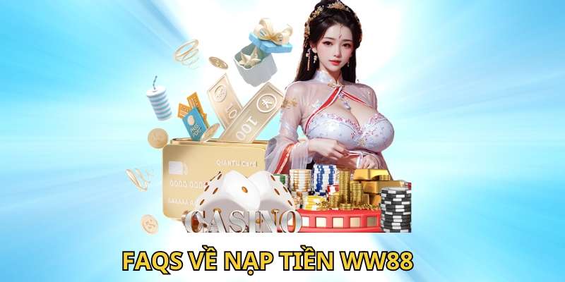 FAQs về vấn đề nạp tiền WW88