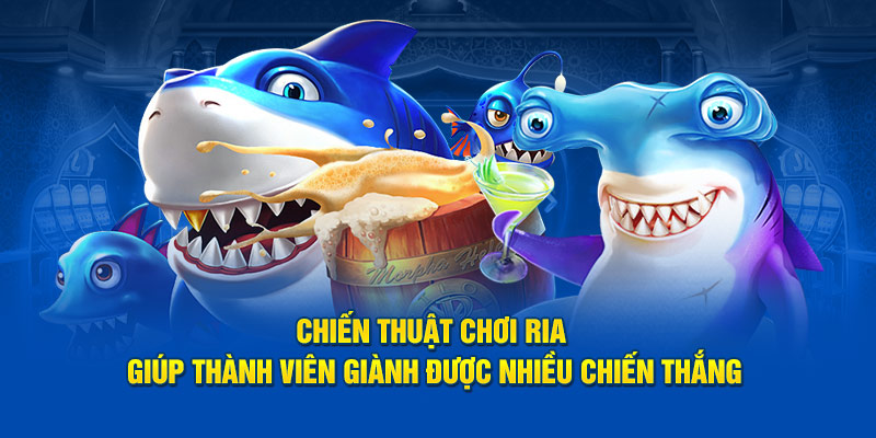 Chiến thuật chơi ria giúp thành viên giành được nhiều chiến thắng