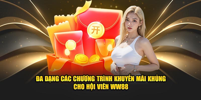 Đa dạng các chương trình khuyến mãi khủng cho hội viên WW88