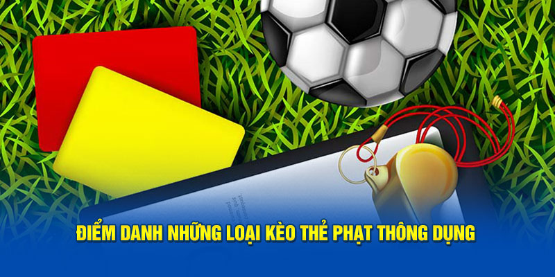 Điểm danh những loại kèo thẻ phạt thông dụng