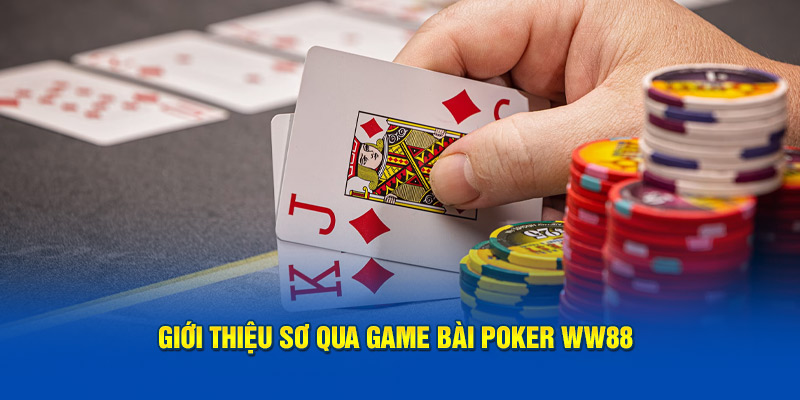 Giới thiệu sơ qua game bài poker WW88