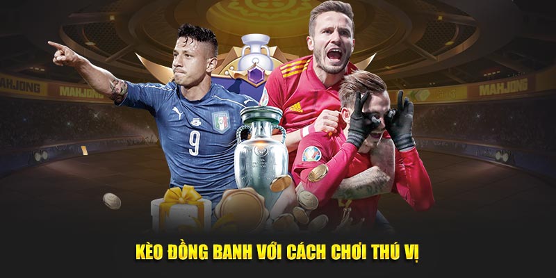 Kèo đồng banh với cách chơi thú vị