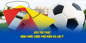 Kèo Thẻ Phạt - Hình Thức Cược Phổ Biến Và Lưu Ý