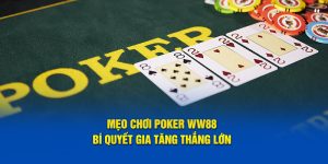 Mẹo Chơi Poker WW88 - Bí Quyết Gia Tăng Thắng Lớn