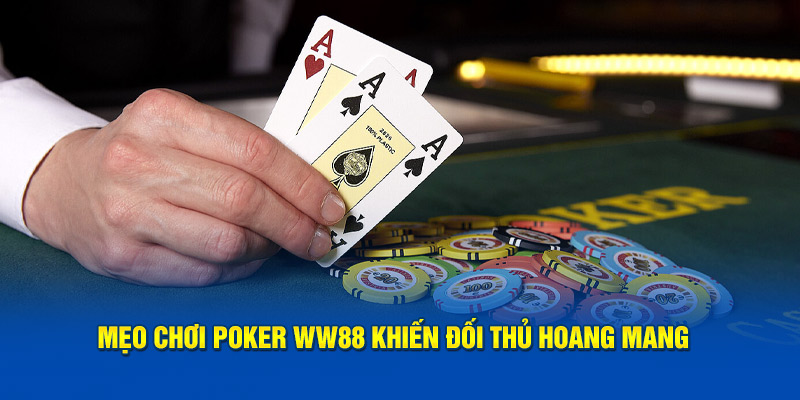 Mẹo chơi poker WW88 khiến đối thủ hoang mang 