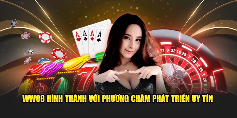 WW88 hình thành với phương châm phát triển uy tín